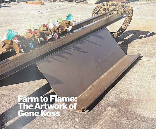 Farm to Flame: The Artwork of Gene Koss Exhibition Catalog